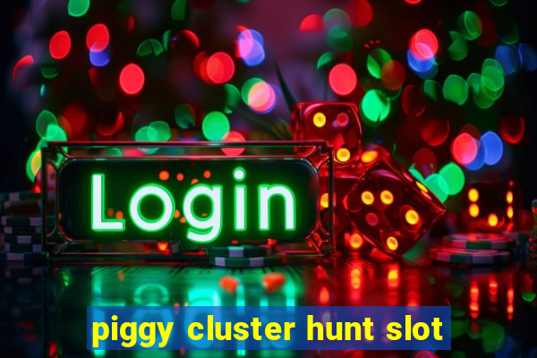 piggy cluster hunt slot