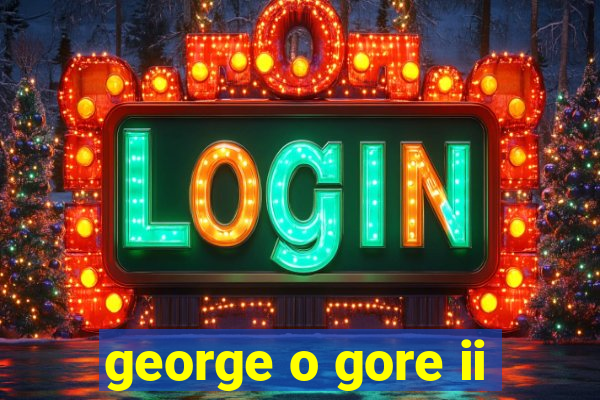 george o gore ii