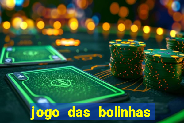 jogo das bolinhas que da dinheiro