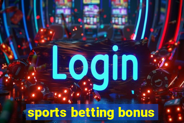 sports betting bonus