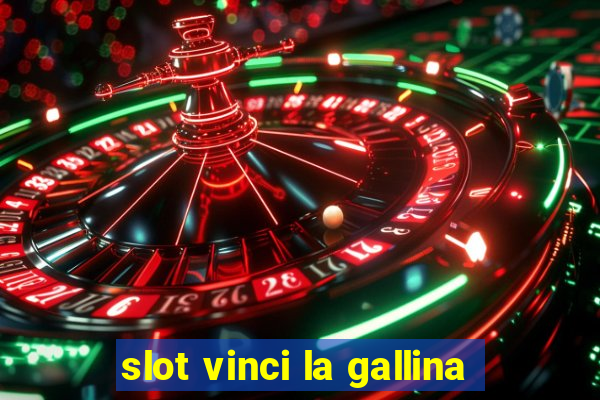 slot vinci la gallina