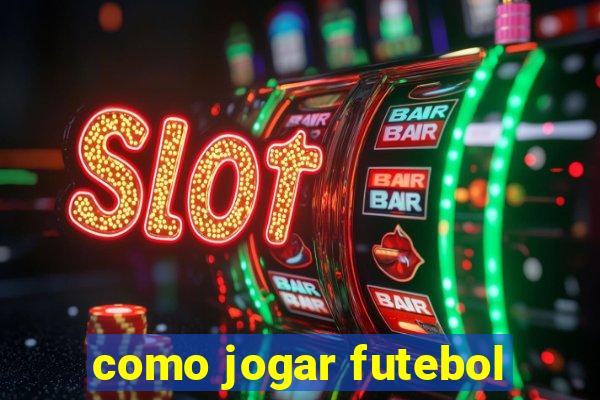 como jogar futebol