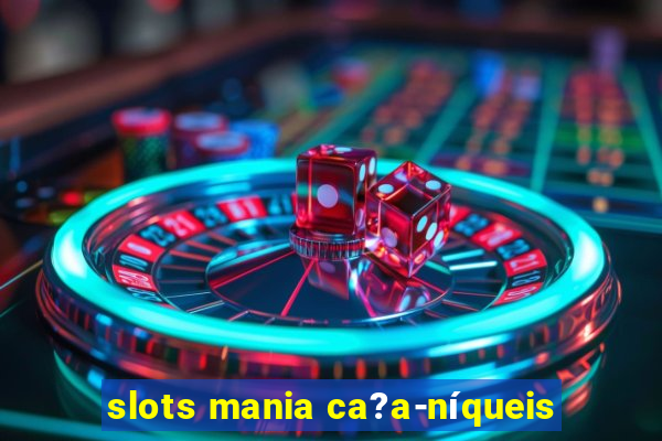 slots mania ca?a-níqueis