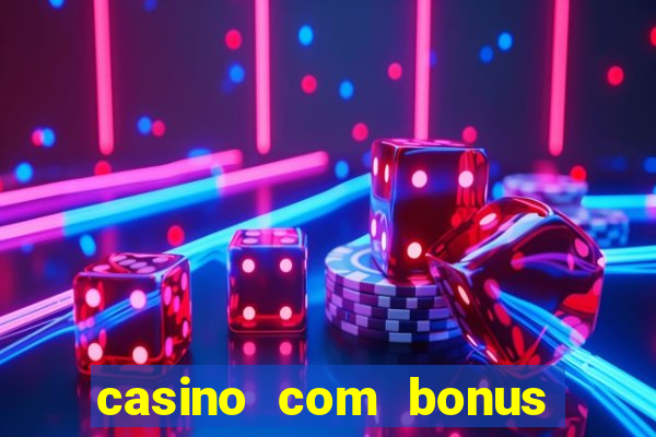 casino com bonus no cadastro sem deposito