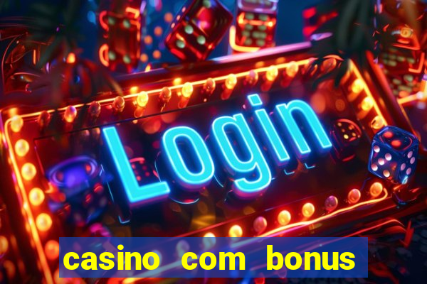 casino com bonus no cadastro sem deposito