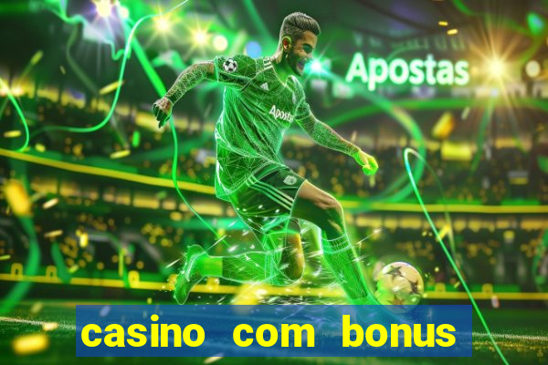 casino com bonus no cadastro sem deposito