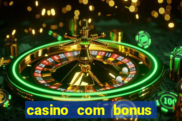 casino com bonus no cadastro sem deposito