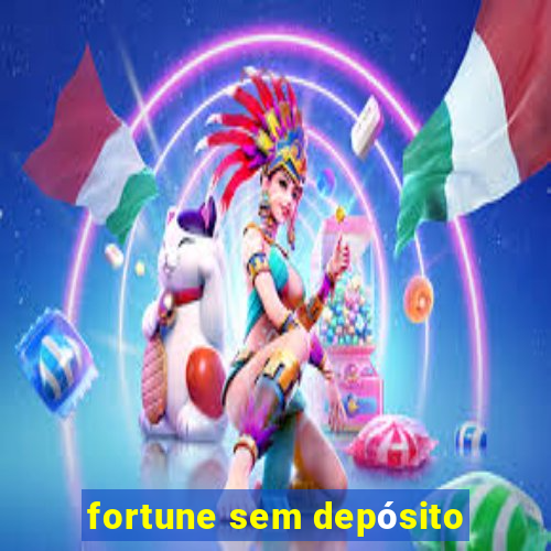 fortune sem depósito