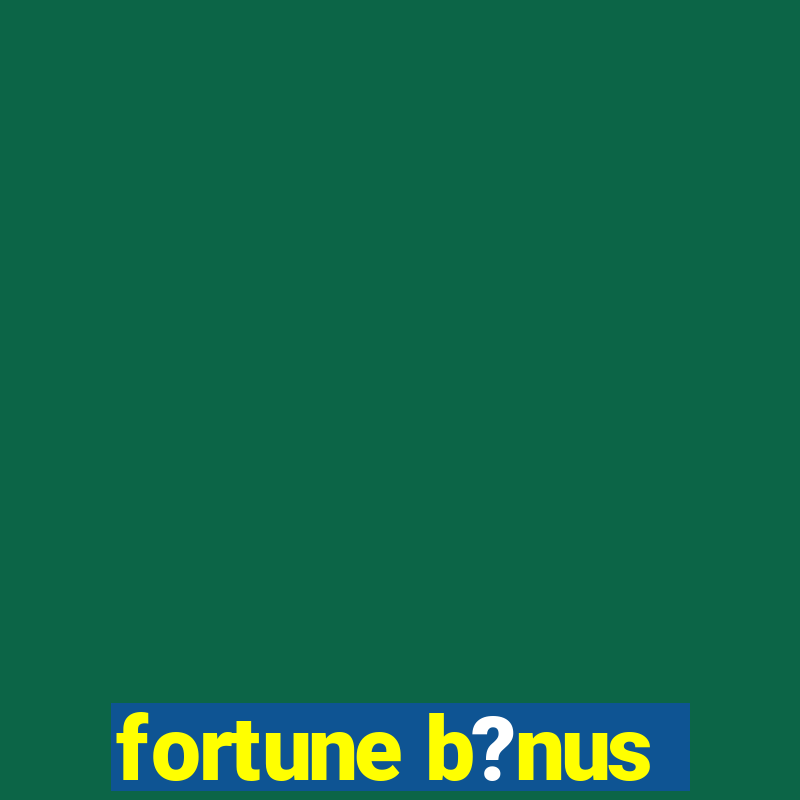 fortune b?nus