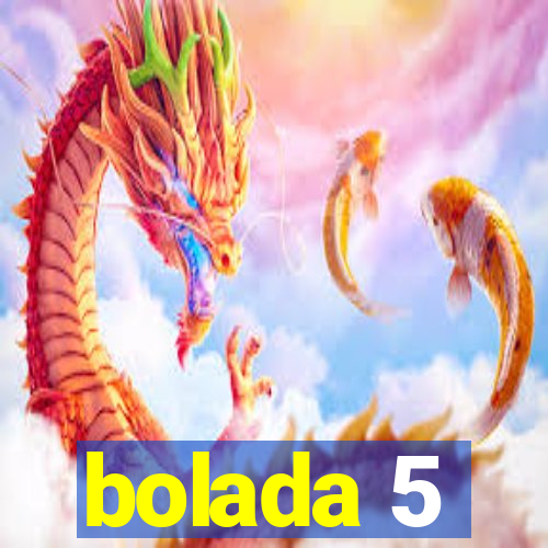 bolada 5