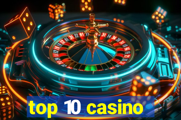 top 10 casino