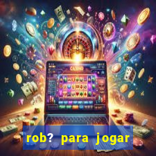 rob? para jogar fortune tiger