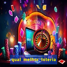 qual melhor loteria para jogar