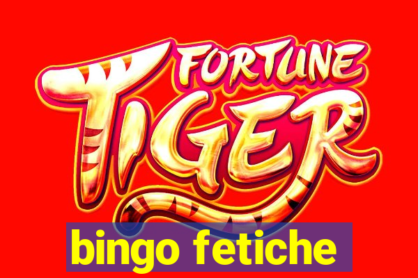 bingo fetiche