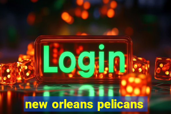 new orleans pelicans