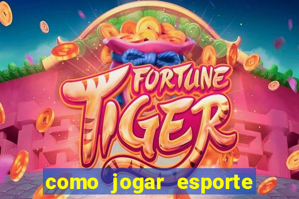 como jogar esporte da sorte