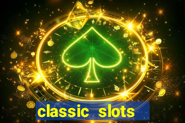 classic slots  legend slots