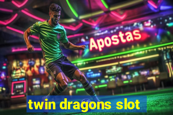 twin dragons slot