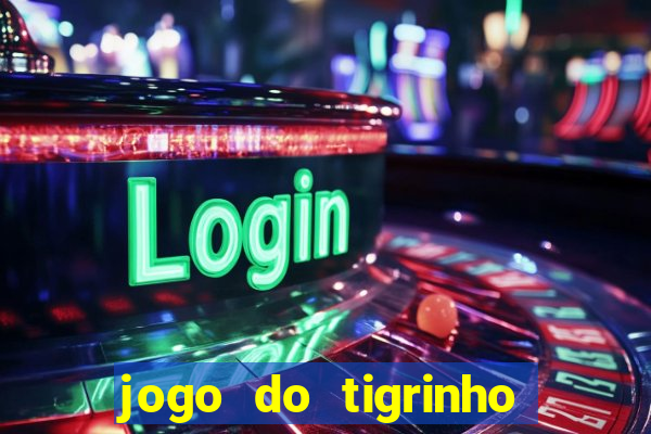 jogo do tigrinho que nao precisa depositar