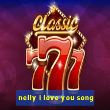 nelly i love you song