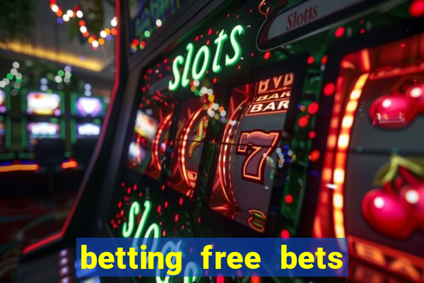 betting free bets no deposit