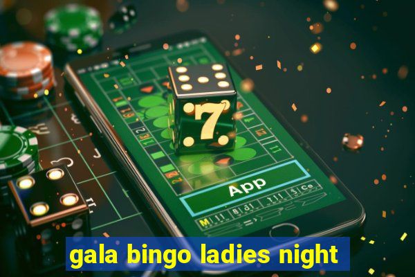 gala bingo ladies night