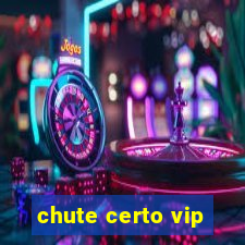 chute certo vip