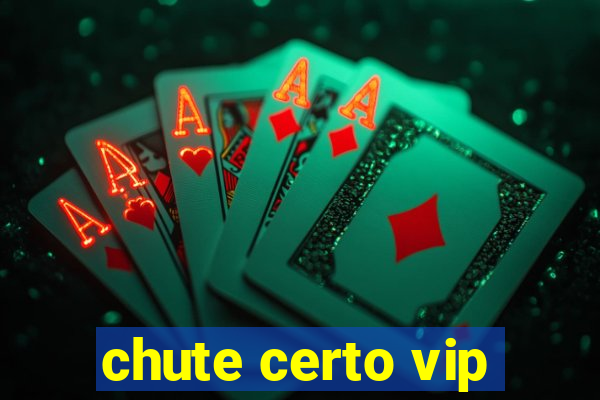 chute certo vip