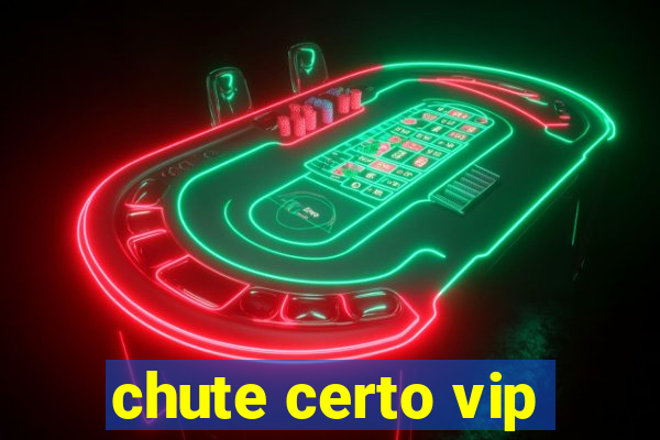 chute certo vip