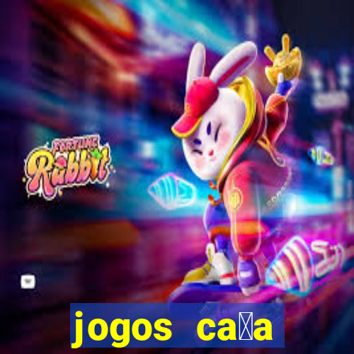 jogos ca莽a n铆queis que paga dinheiro real