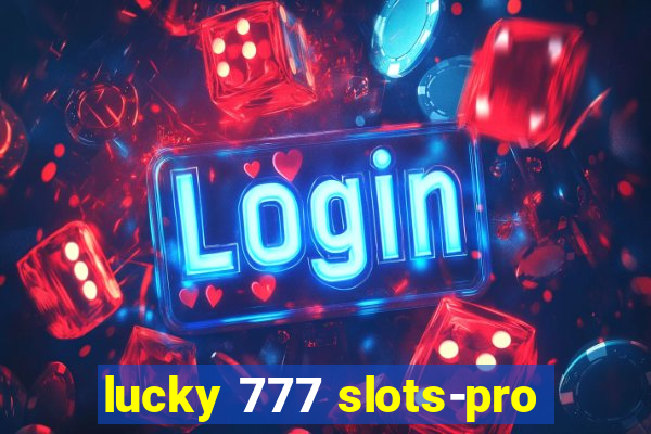 lucky 777 slots-pro