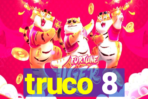 truco 8