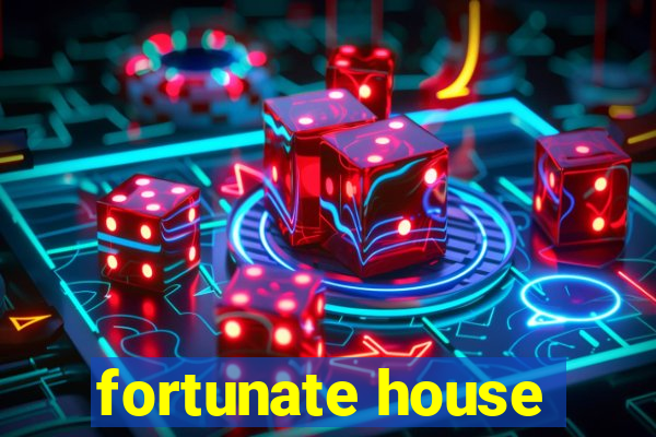 fortunate house