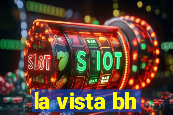 la vista bh