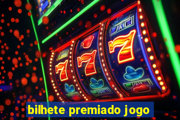 bilhete premiado jogo