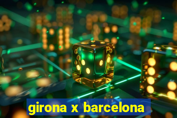 girona x barcelona