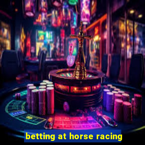 betting at horse racing