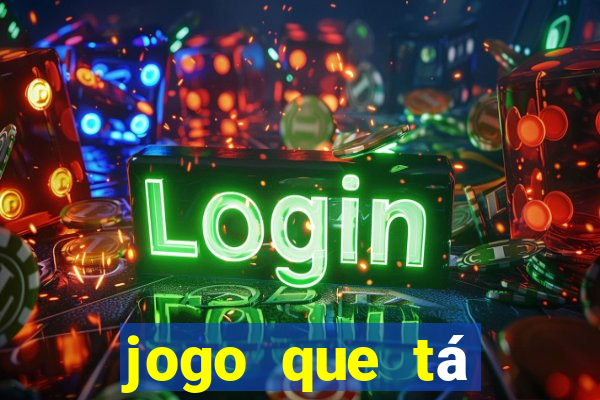 jogo que tá pagando agora