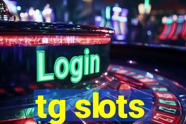 tg slots