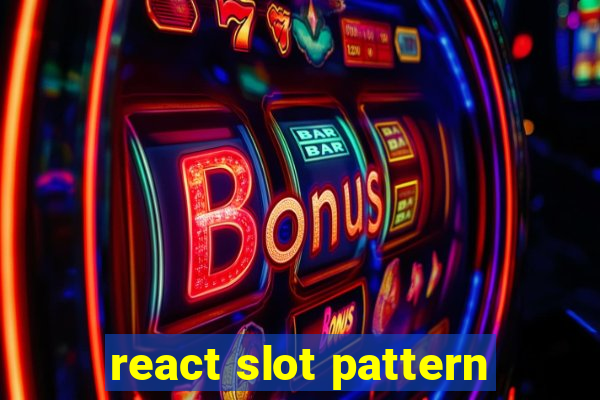 react slot pattern