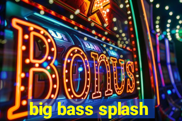 big bass splash