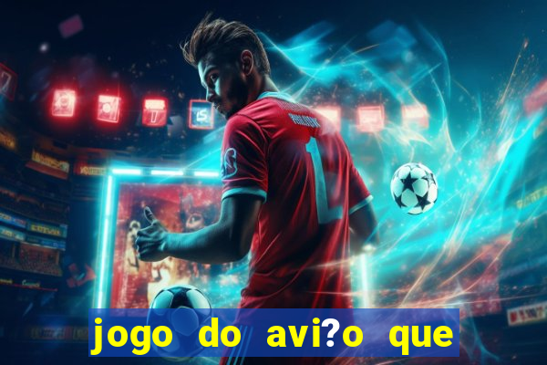 jogo do avi?o que dá dinheiro