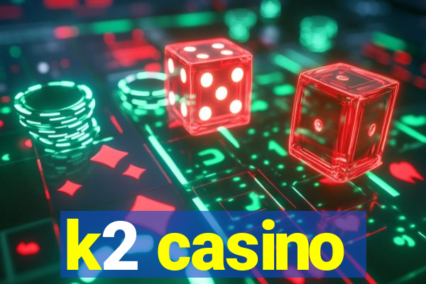 k2 casino