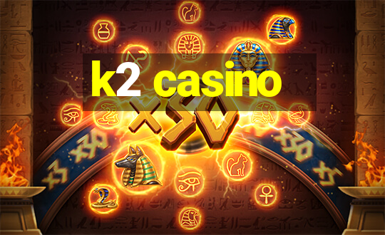 k2 casino