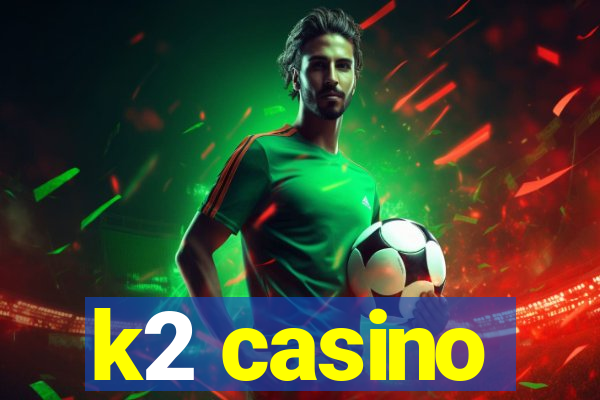 k2 casino