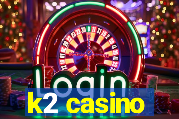 k2 casino