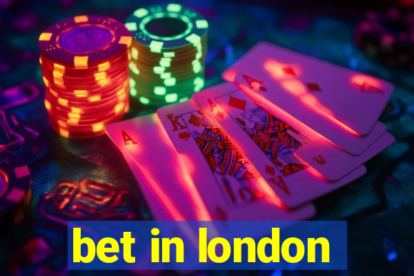 bet in london