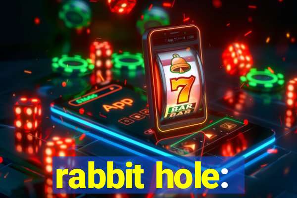 rabbit hole: