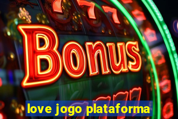 love jogo plataforma