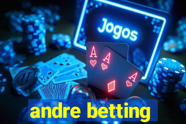 andre betting